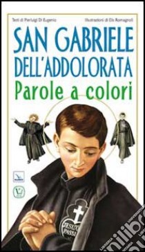 San Gabriele dell'Addolorata. Parole a colori libro di Di Eugenio Pierluigi