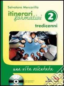 Itinerari formativi. Vol. 2: Tredicenni. Una vita orientata libro di Mercorillo Salvatore