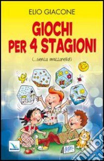 Giochi per 4 stagioni. (... senza mozzarella!) libro di Giacone Elio