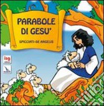 Parabole di Gesù. Ediz. illustrata libro di Spicciati Maddalena; De Angelis Mauro