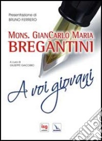 A voi giovani libro di Bregantini Giancarlo Maria; Giacobbo G. (cur.)