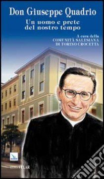 Don Giuseppe Quadrio. Un uomo e prete del nostro tempo libro di Comunità Salesiana di Torino Crocetta (cur.)