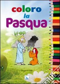 Coloro la Pasqua. Ediz. illustrata libro di Lo Monaco Cesare