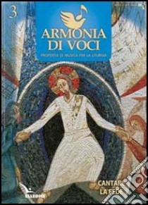 Armonia di voci (2012). Vol. 3: Cantare la fede libro