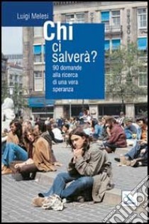 Chi ci salverà? 90 domande alla ricerca di una vera speranza libro di Melesi Luigi