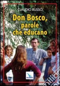 Don Bosco, parole che educano libro di Russo C. (cur.)