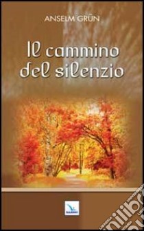 Il cammino del silenzio libro di Grün Anselm