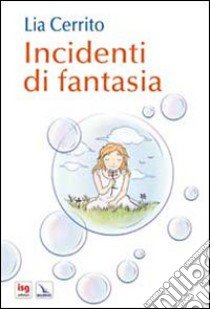 Incidenti di fantasia libro di Cerrito Lia