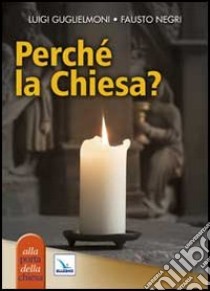 Perché la Chiesa? libro di Guglielmoni Luigi; Negri Fausto