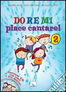 Do Re Mi piace cantare! Ediz. illustrata. Con CD Audio. Vol. 2 libro di Gioia Mauro; Giacone Elio; Stio Nicoletta