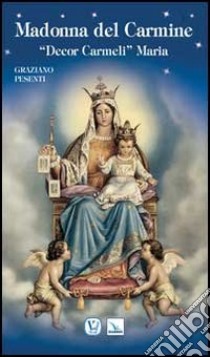 Madonna del Carmine. «Decor Carmeli» Maria libro di Pesenti Graziano