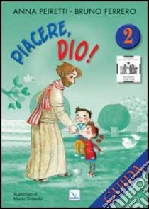 Piacere, Dio! Guida. Vol. 2 libro di Peiretti Anna; Ferrero Bruno