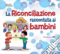 La Riconciliazione raccontata ai bambini libro di Ferrero Bruno; Peiretti Anna