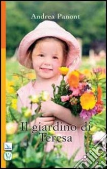 Il giardino di Teresa libro di Panont Andrea