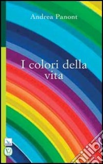 I colori della vita libro di Panont Andrea