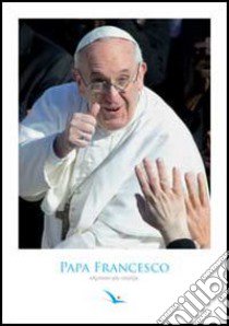 Papa Francesco. Apritevi Alle Novita' (P libro di Elledici