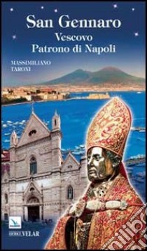 San Gennaro. Vescovo Patrono di Napoli libro di Taroni Massimiliano