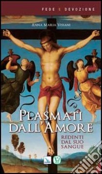 Plasmati dall'amore. Redenti dal suo sangue libro di Vissani Anna Maria