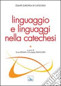 Linguaggio e linguaggi nella catechesi libro di Biemmi E. (cur.); Biancardi G. (cur.)