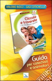 Cliccate e troverete... un Dio davvero speciale. Guida libro di Bocci Valerio; Cotichella Gigi