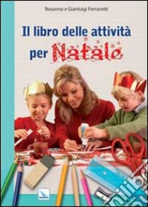 Il libro delle attività per Natale. Ediz. illustrata libro di Ferrarotti Rosanna; Ferrarotti Gianluigi