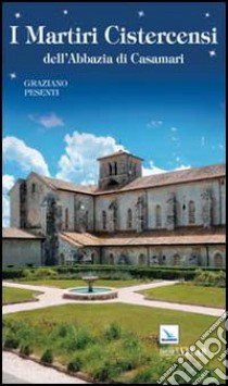 I martiri cistercensi dell'abbazia di Casamari libro di Pesenti Graziano