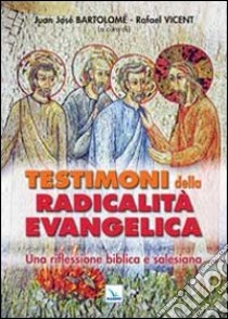 Testimoni della radicalità evangelica. Una riflessione biblica e salesiana libro di Bartolomè J. J. (cur.); Vicent R. (cur.)