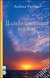 Il cielo cammina tra noi libro di Panont Andrea