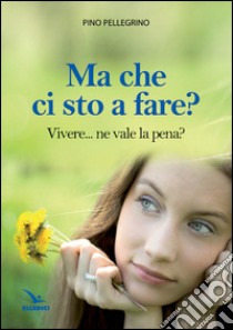 Ma che ci sto a fare? libro di Pellegrino Pino