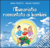 L'eucarestia raccontata ai bambini libro di Ferrero Bruno; Peiretti Anna