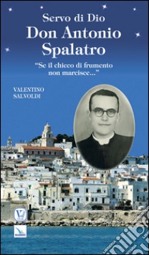 Servo di Dio don Antonio Spalataro libro di Salvoldi Valentino