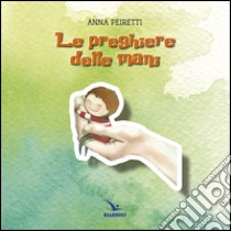 Le preghiere delle mani libro di Peiretti Anna