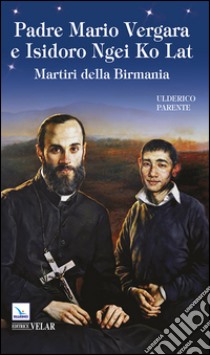 Padre Mario Vergara e Isidoro Ngei Ko Lat libro di Parente Ulderico