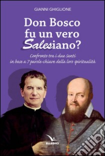 Don Bosco fu un vero salesiano? libro di Ghiglione Gianni