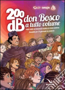 200db don Bosco a tutto volume per dire ai ragazzi quello che conta. Sussidio per 21 giornate di oratorio libro di Animagiovane (cur.)