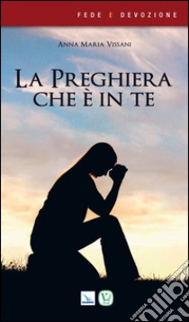 La preghiera che è in te libro di Vissani Anna Maria