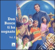 Don Bosco ti ha sognato. Vol. 2 libro