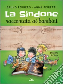 La Sindone raccontata ai bambini. Con poster libro di Ferrero Bruno