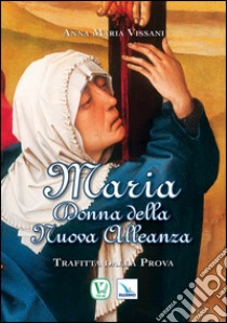 Maria donna della nuova alleanza libro di Vissani Anna Maria