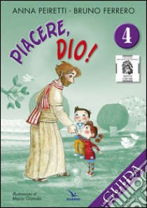 Piacere, Dio! Guida. Vol. 4 libro di Peiretti Anna; Ferrero Bruno