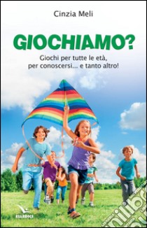 Giochiamo? Giochi per tutte le età, per conoscersi e tanto altro... libro di Meli Cinzia