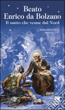 Beato Enrico da Bolzano libro di Mazzocato Gian Domenico