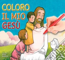 Coloro il mio Gesù. Ediz. illustrata libro di Allocco Silvia