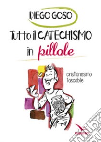 Tutto il catechismo in pillole libro