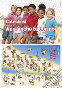 Catechesi. Vieni anche tu con noi. Il paese di Gesù libro