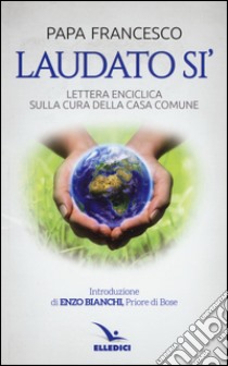 Laudato si'. Lettera enciclica sulla cura della casa comune libro di Francesco (Jorge Mario Bergoglio); Conferenza episcopale italiana (cur.)