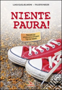 Niente paura! Percorsi per adolescenti di fuoco figli del vento libro di Guglielmoni Luigi; Negri Fausto