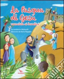 La Pasqua di Gesù raccontata ai bambini libro di Mainardi Adalberto; Pigaglio Ilaria