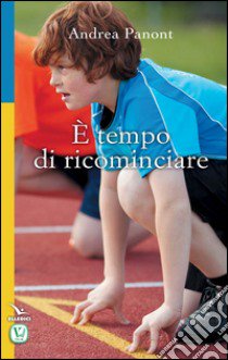 È tempo di ricominciare libro di Panont Andrea