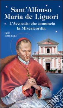 Sant'Alfonso Maria de Liguori libro di Marcelli Ezio